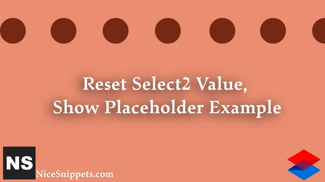 Reset Select2 Value and Show Placeholder Example